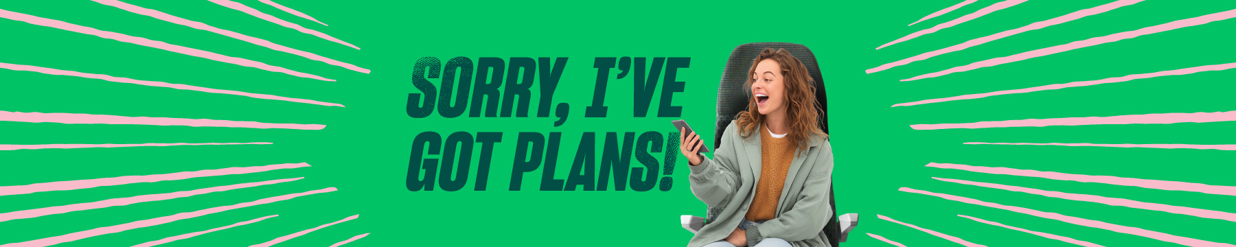 sorry I ve got plans