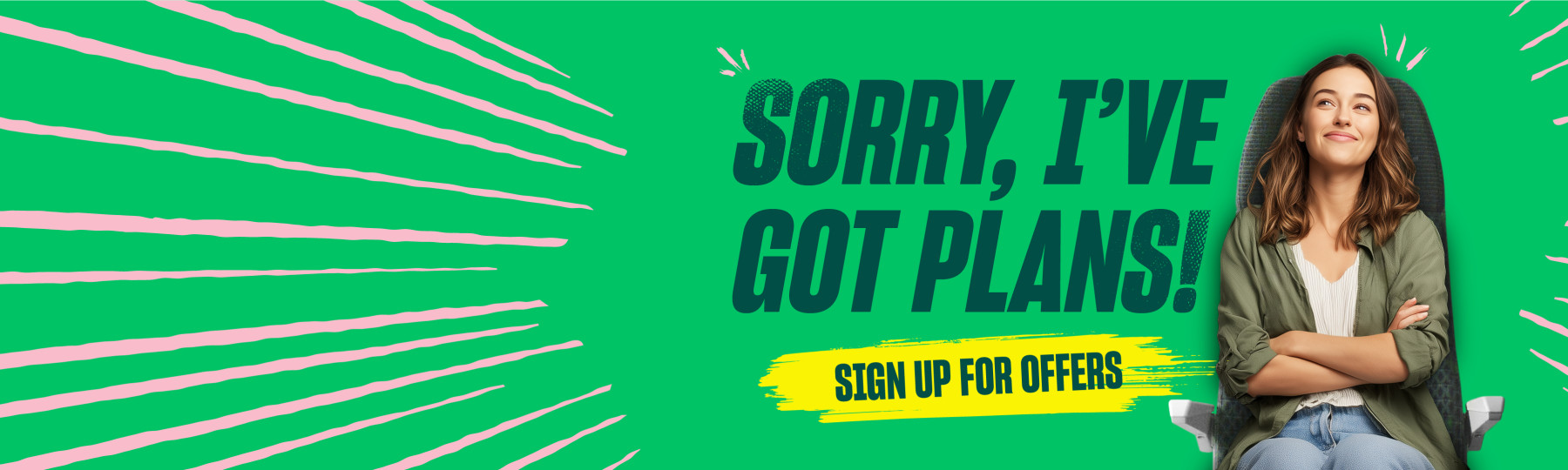 Sorry, I've got plans! Sign up for offers